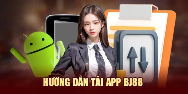Tải App BJ88 – Sở Hữu Kho Game Khổng Lồ Chỉ Trong 3 Phút 2 Hướng Dẫn Tải App BJ88