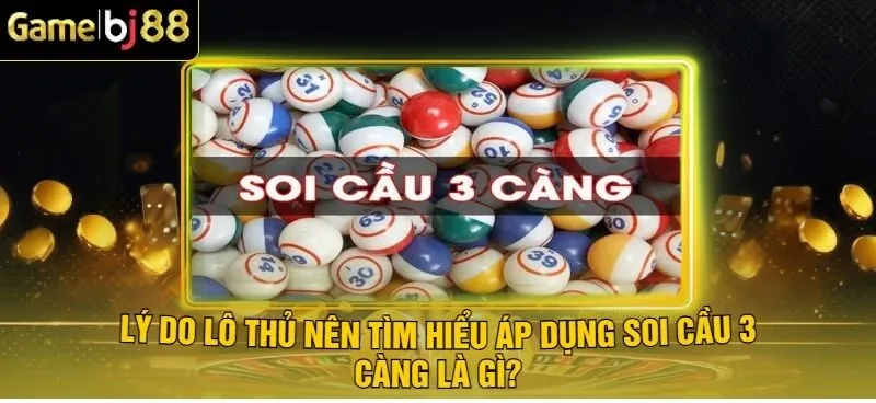Soi Cầu 3 Càng Hiệu Quả - Giành Thắng Lớn Cùng Xổ Số BJ88 1 Tại sao nên áp dụng soi cầu 3 càng